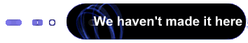 We haven't made it here yet...